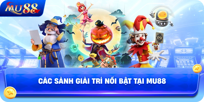 Các Sảnh Giải Trí Nổi Bật Tại MU88